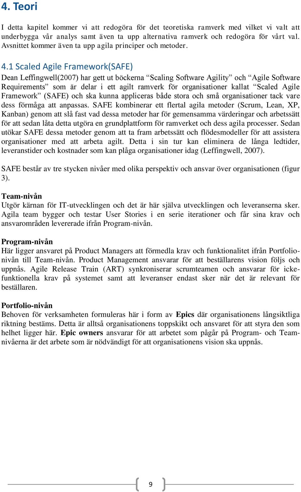 1 Scaled Agile Framework(SAFE) Dean Leffingwell(2007) har gett ut böckerna Scaling Software Agility och Agile Software Requirements som är delar i ett agilt ramverk för organisationer kallat Scaled