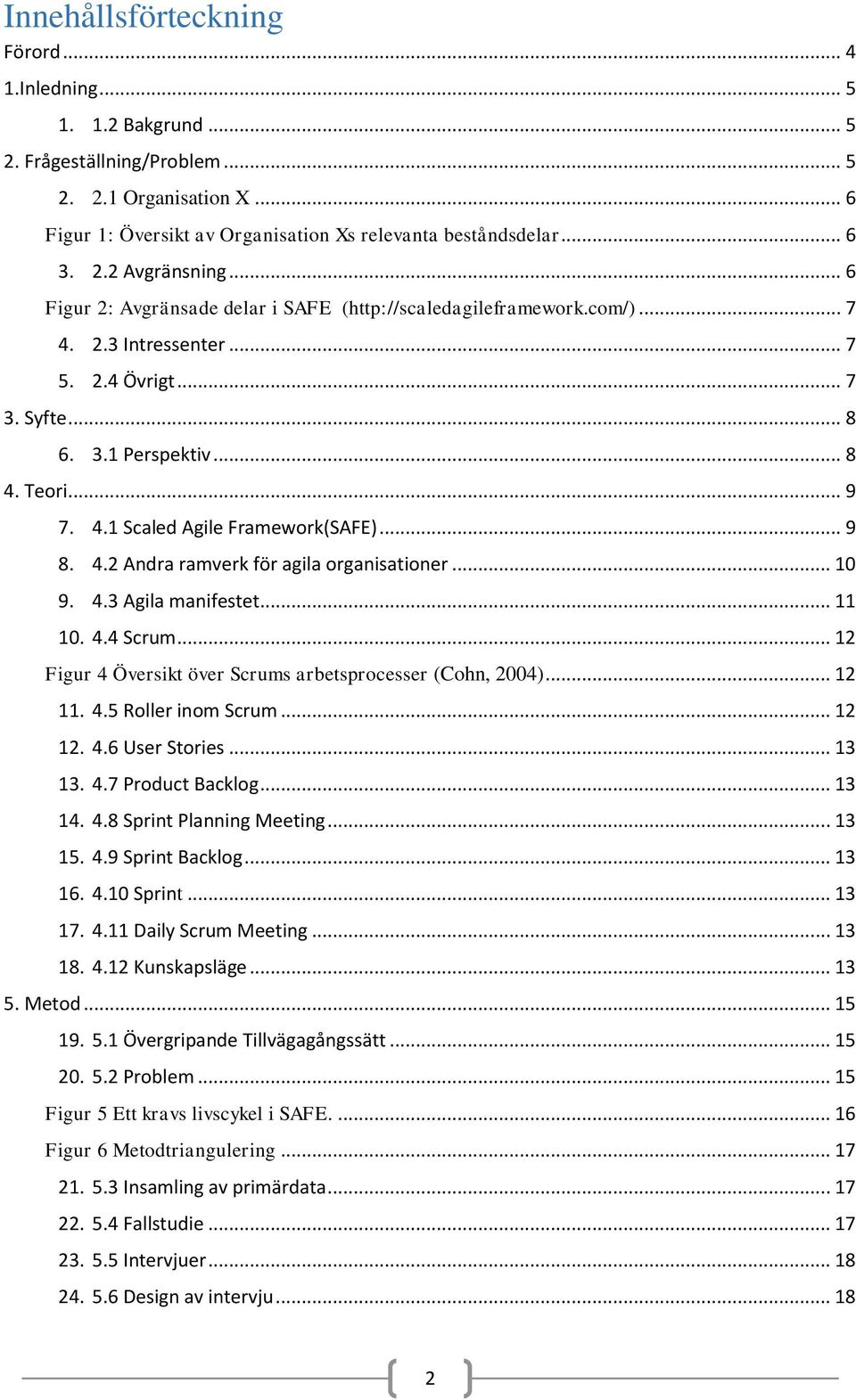 .. 9 8. 4.2 Andra ramverk för agila organisationer... 10 9. 4.3 Agila manifestet... 11 10. 4.4 Scrum... 12 Figur 4 Översikt över Scrums arbetsprocesser (Cohn, 2004)... 12 11. 4.5 Roller inom Scrum.
