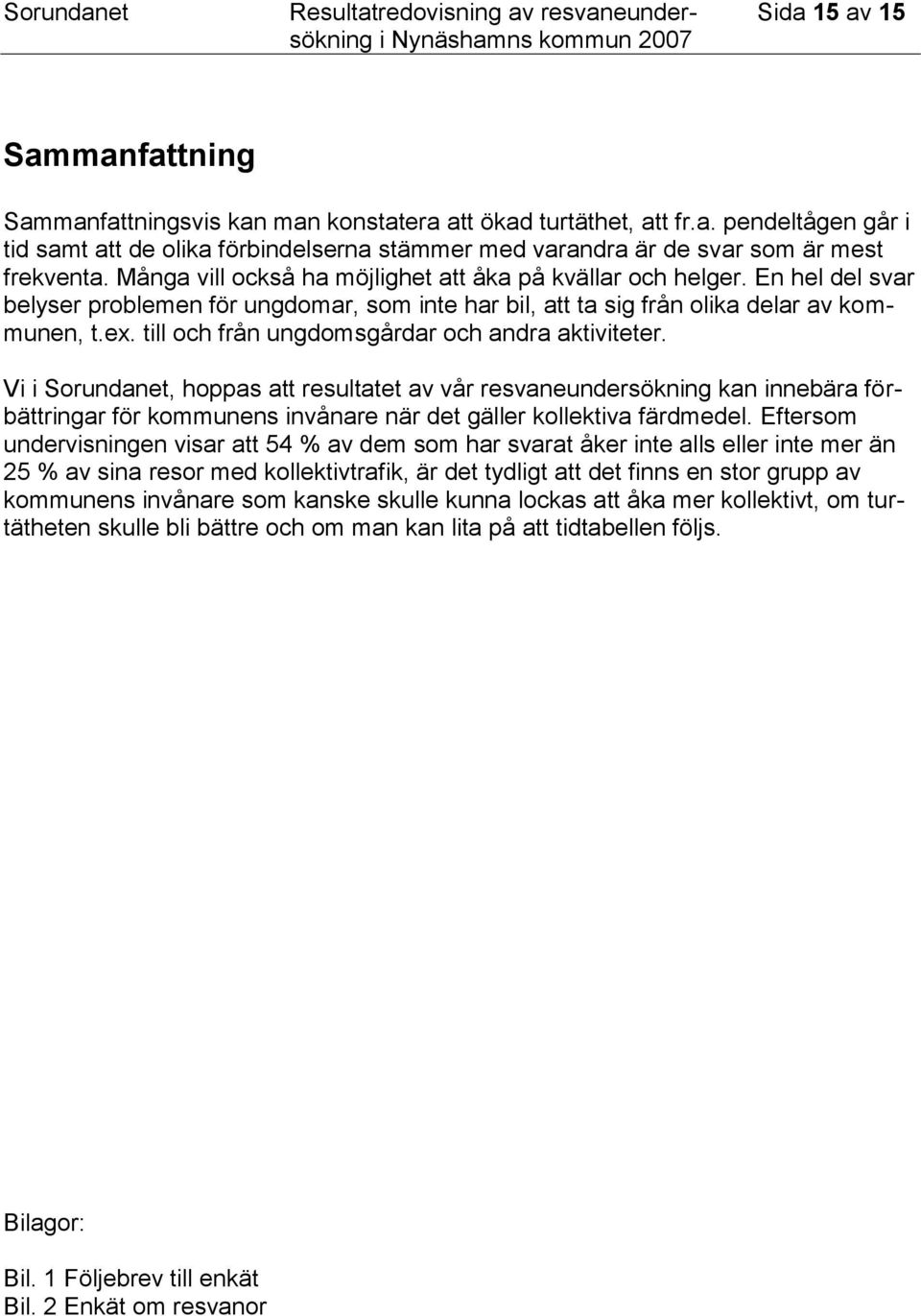 till och från ungdomsgårdar och andra aktiviteter.