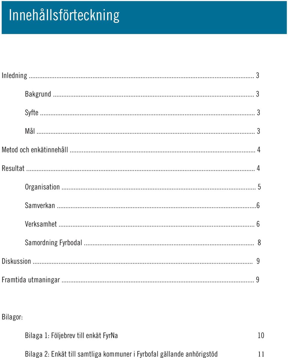 ..6 Verksamhet... 6 Samordning Fyrbodal... 8 Diskussion... 9 Framtida utmaningar.