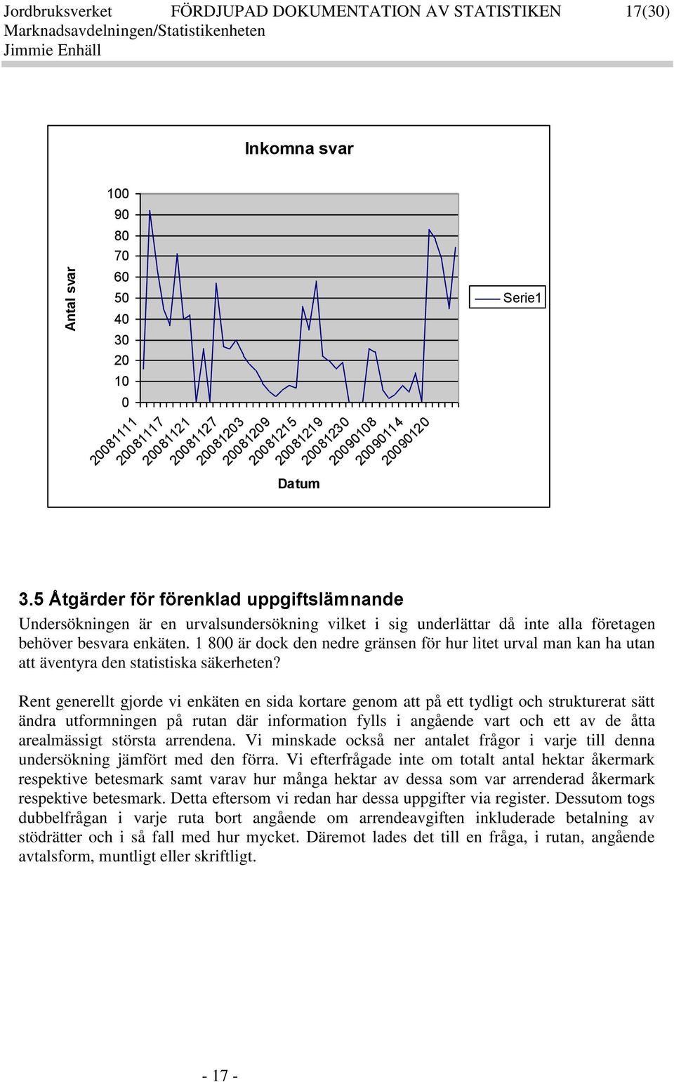 1 800 är doc den nedre gränsen för hur litet urval man an ha utan att äventyra den statistisa säerheten?