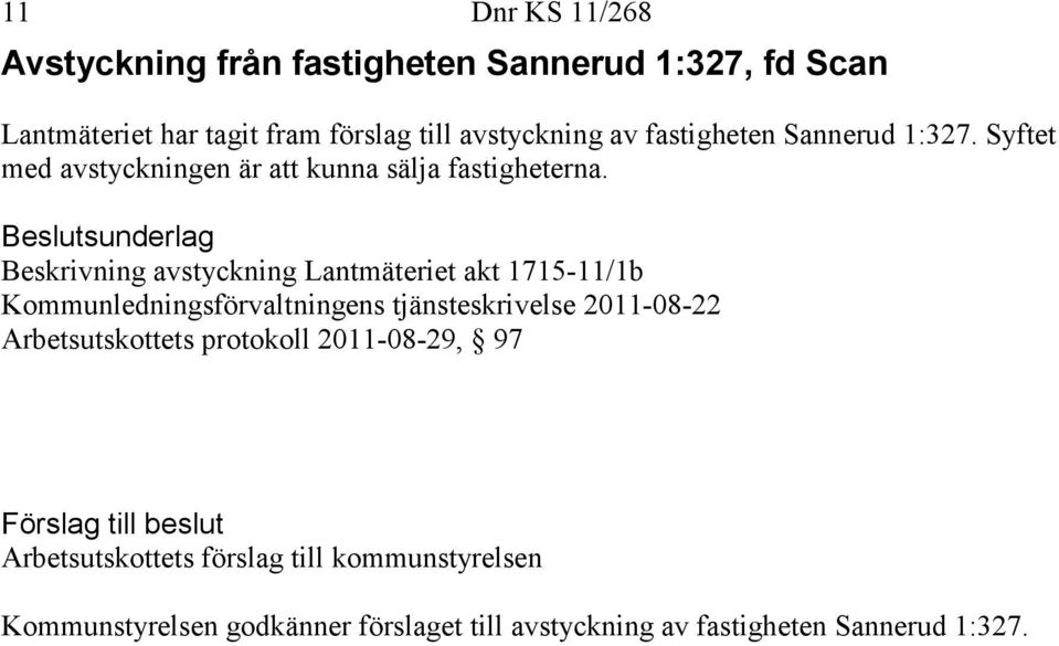 Beskrivning avstyckning Lantmäteriet akt 1715-11/1b Kommunledningsförvaltningens tjänsteskrivelse 2011-08-22