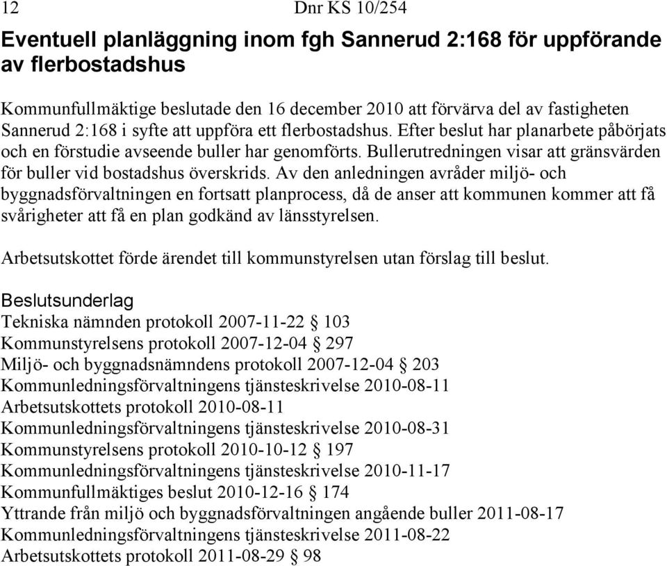 Bullerutredningen visar att gränsvärden för buller vid bostadshus överskrids.