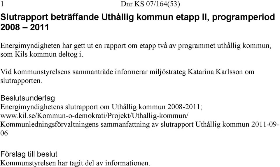 Vid kommunstyrelsens sammanträde informerar miljöstrateg Katarina Karlsson om slutrapporten.
