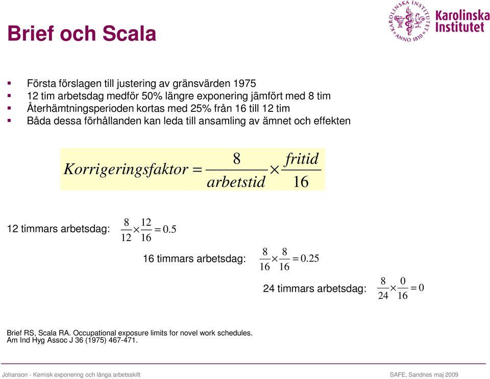 effekten fritid Korrigerin gsfaktor = arbetstid timmars arbetsdag: =.5 timmars arbetsdag: =.