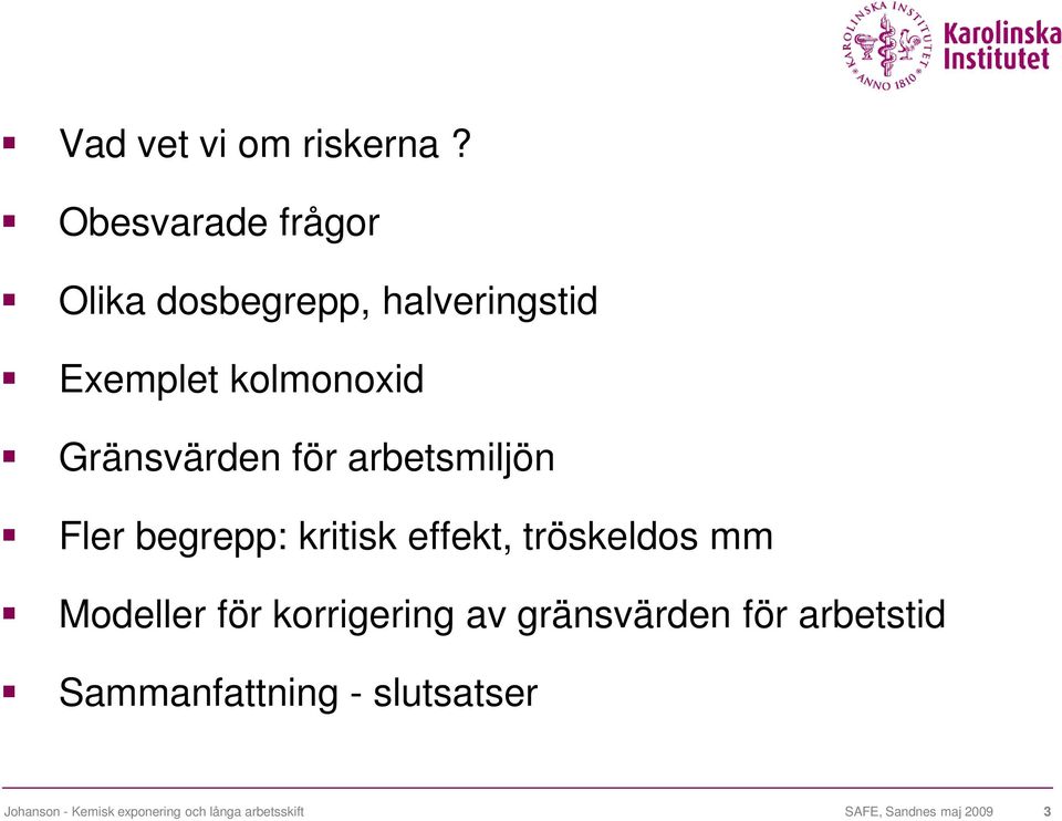 kolmonoxid Gränsvärden för arbetsmiljön Fler begrepp: kritisk