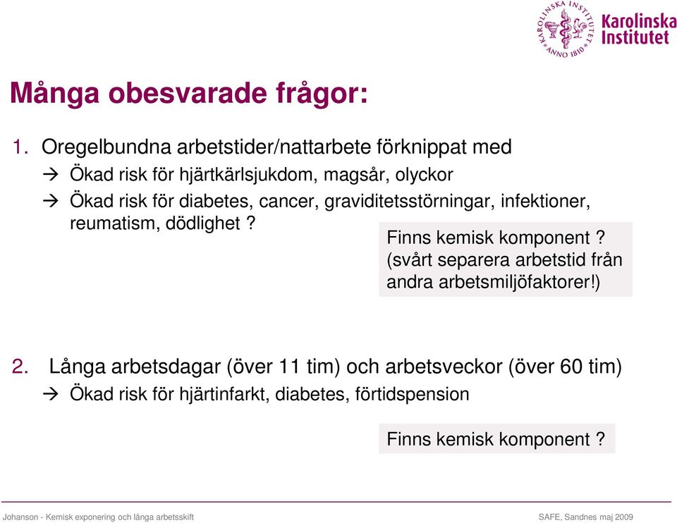 diabetes, cancer, graviditetsstörningar, infektioner, reumatism, dödlighet? Finns kemisk komponent?