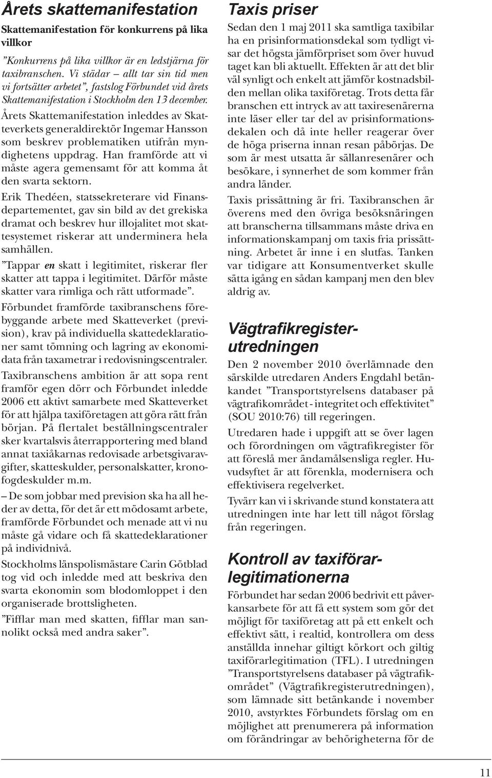 Årets Skattemanifestation inleddes av Skatteverkets generaldirektör Ingemar Hansson som beskrev problematiken utifrån myndighetens uppdrag.