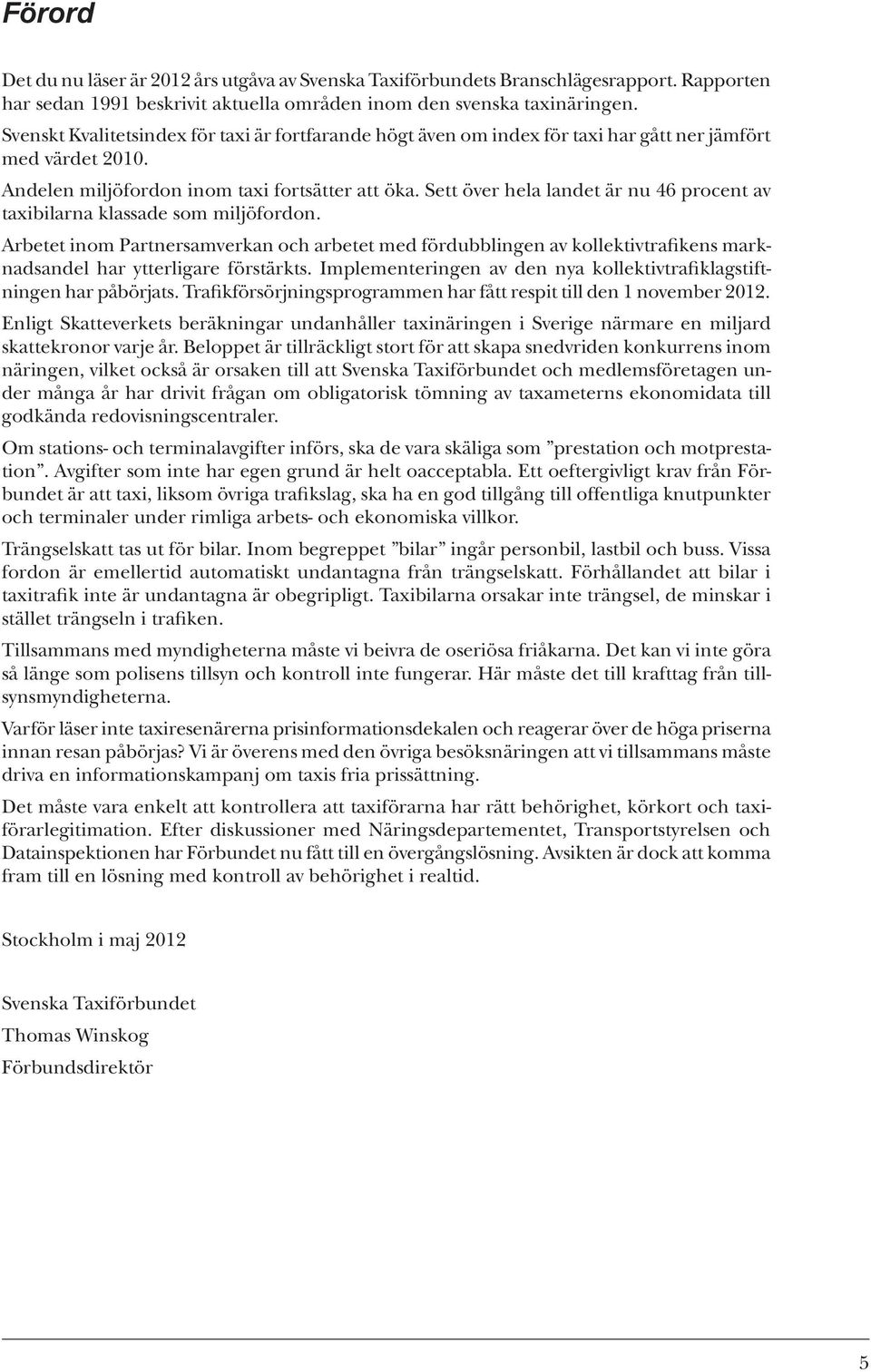 Sett över hela landet är nu 46 procent av taxibilarna klassade som miljöfordon.