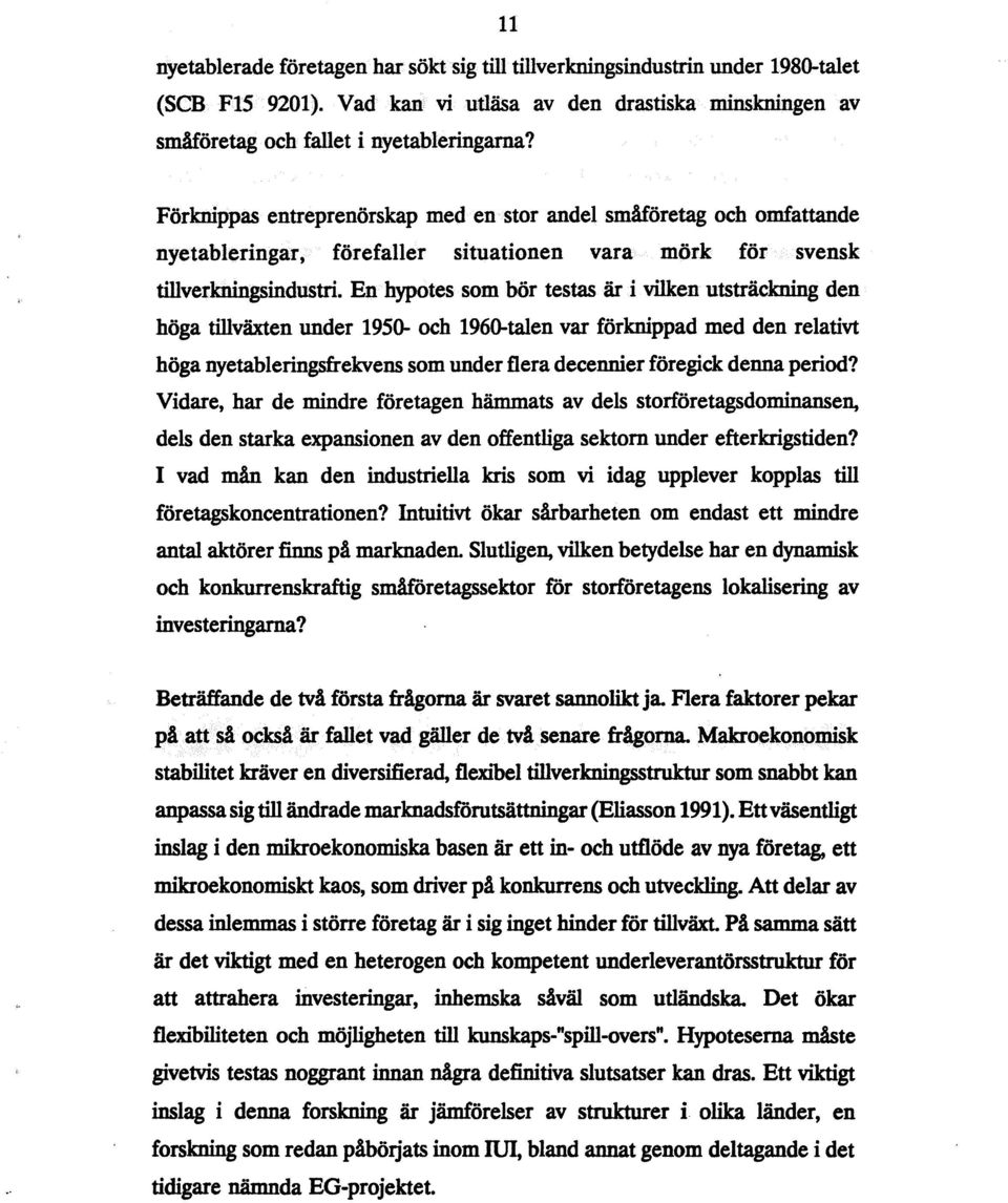 En hypotes som bör testas är i vilken utsträckning den höga tillväxten under 1950- och 1960-talen var förknippad med den relativt höga nyetableringsfrekvens som under flera decennier föregick denna