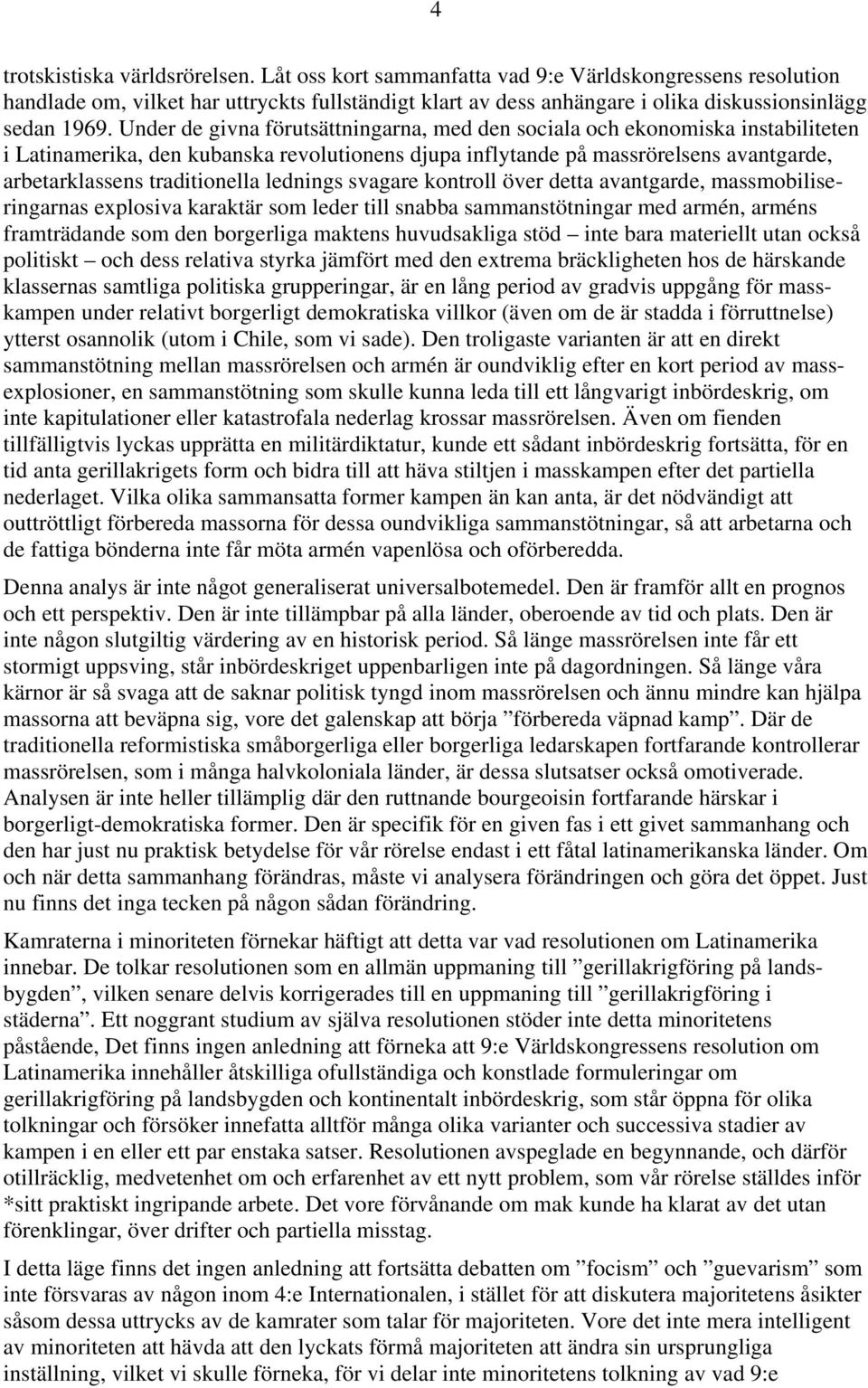 Under de givna förutsättningarna, med den sociala och ekonomiska instabiliteten i Latinamerika, den kubanska revolutionens djupa inflytande på massrörelsens avantgarde, arbetarklassens traditionella