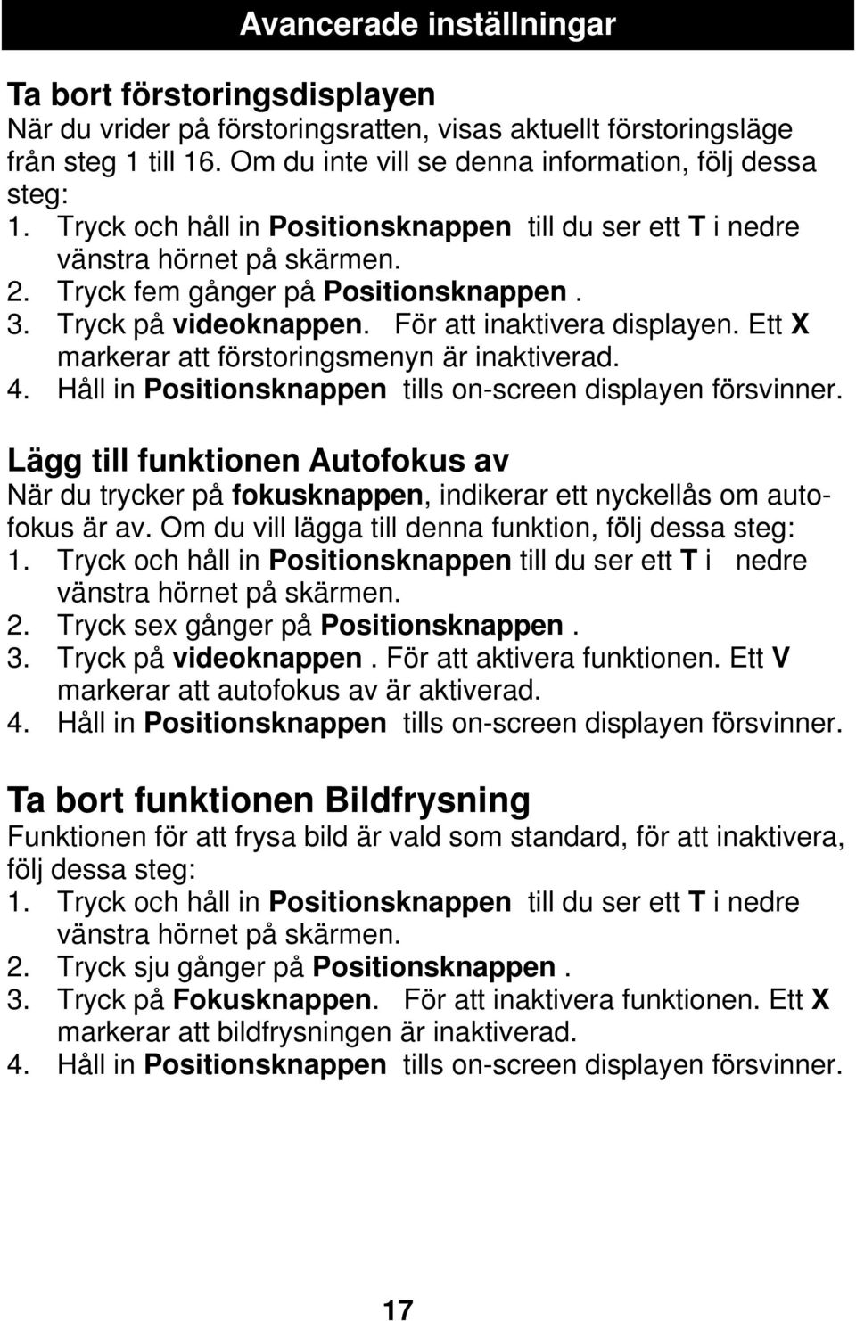 Ett X markerar att förstoringsmenyn är inaktiverad. 4. Håll in Positionsknappen tills on-screen displayen försvinner.