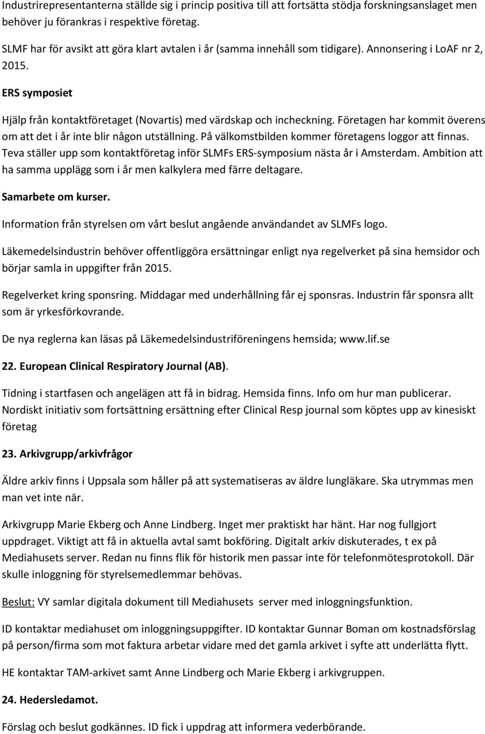 Företagen har kommit överens om att det i år inte blir någon utställning. På välkomstbilden kommer företagens loggor att finnas.