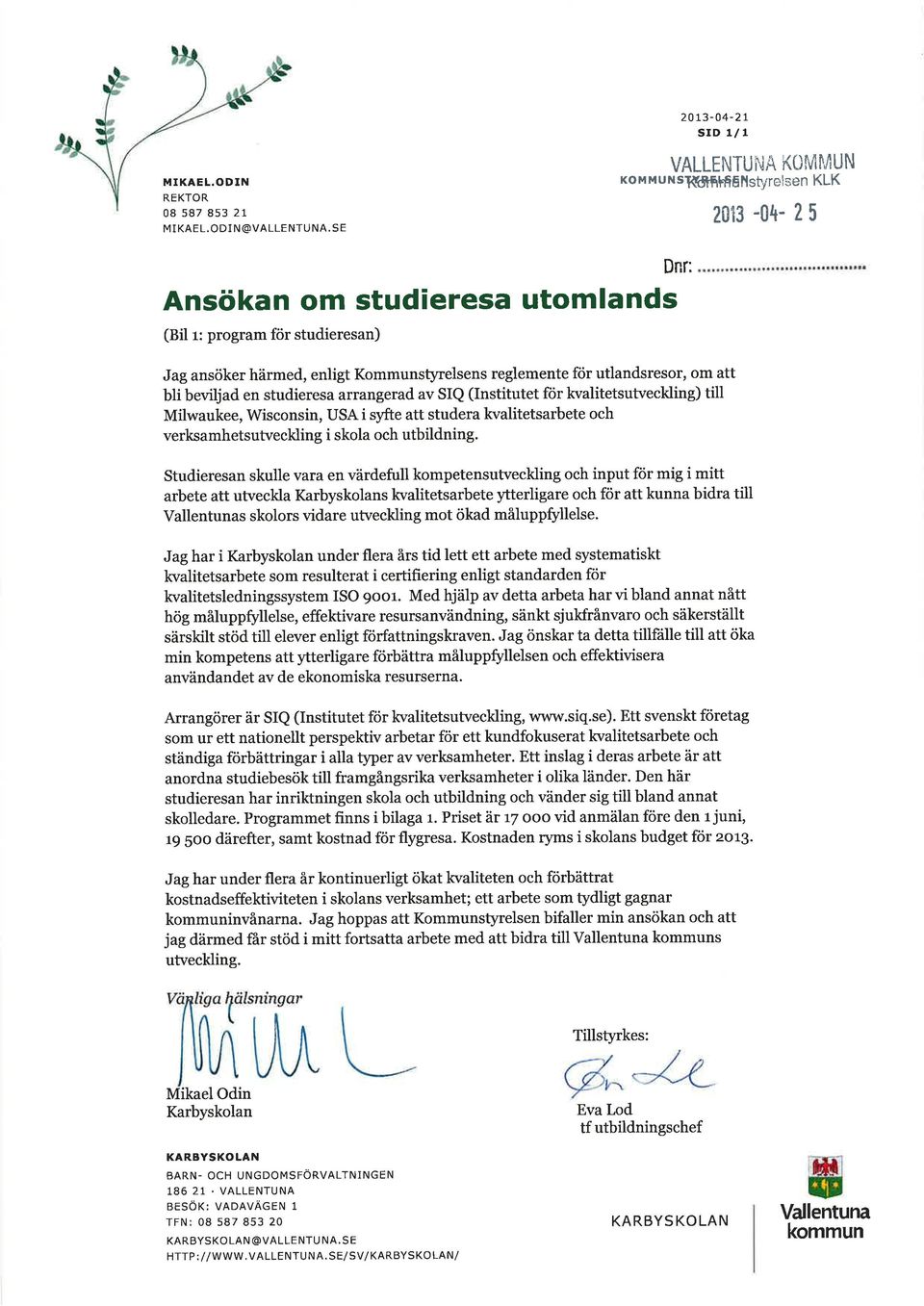 Kommunstyrelsens reglemente för utlandsresor, om att bli beviljad en studieresa arrangerad av SIQ (Institutet för kvalitetsutveching) till Milwaukee, Wisconsin, USA i syfte att studera