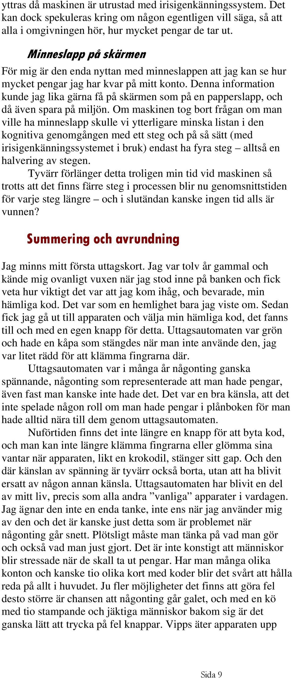 Denna information kunde jag lika gärna få på skärmen som på en papperslapp, och då även spara på miljön.
