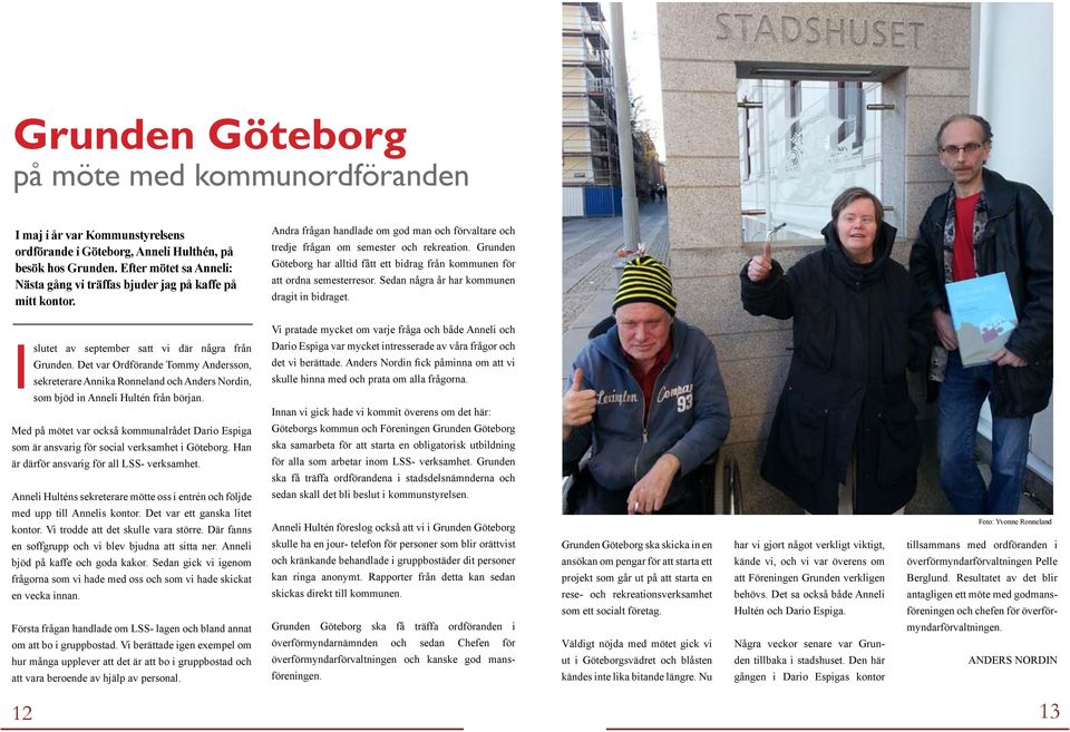 Grunden Göteborg har alltid fått ett bidrag från kommunen för att ordna semesterresor. Sedan några år har kommunen dragit in bidraget.