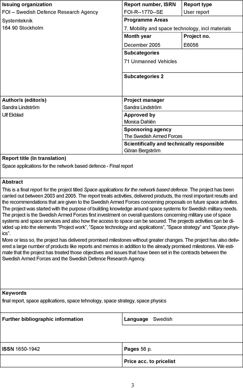 December 2005 Subcategories E6056 71 Unmanned Vehicles Subcategories 2 Author/s (editor/s) Sandra Lindström Ulf Ekblad Report title (In translation) Space applications for the network based defence -