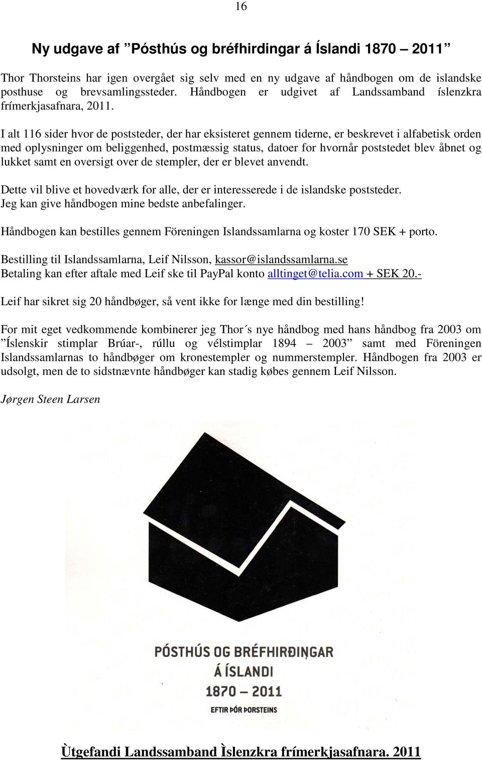 I alt 116 sider hvor de poststeder, der har eksisteret gennem tiderne, er beskrevet i alfabetisk orden med oplysninger om beliggenhed, postmæssig status, datoer for hvornår poststedet blev åbnet og