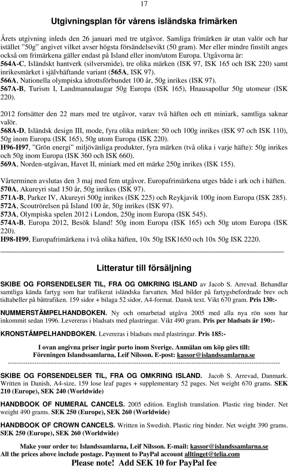 Mer eller mindre finstilt anges också om frimärkena gäller endast på Island eller inom/utom Europa.