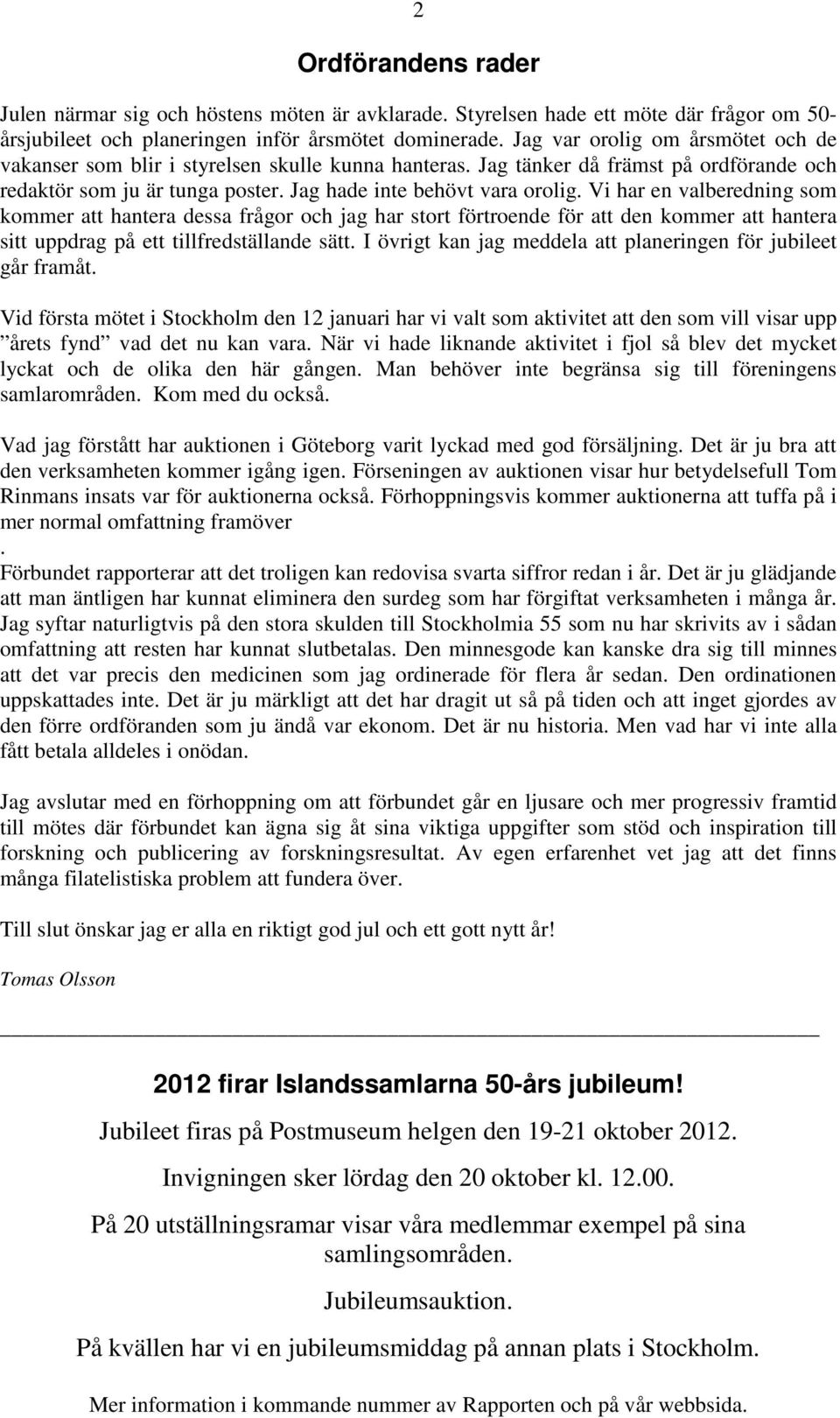 Vi har en valberedning som kommer att hantera dessa frågor och jag har stort förtroende för att den kommer att hantera sitt uppdrag på ett tillfredställande sätt.
