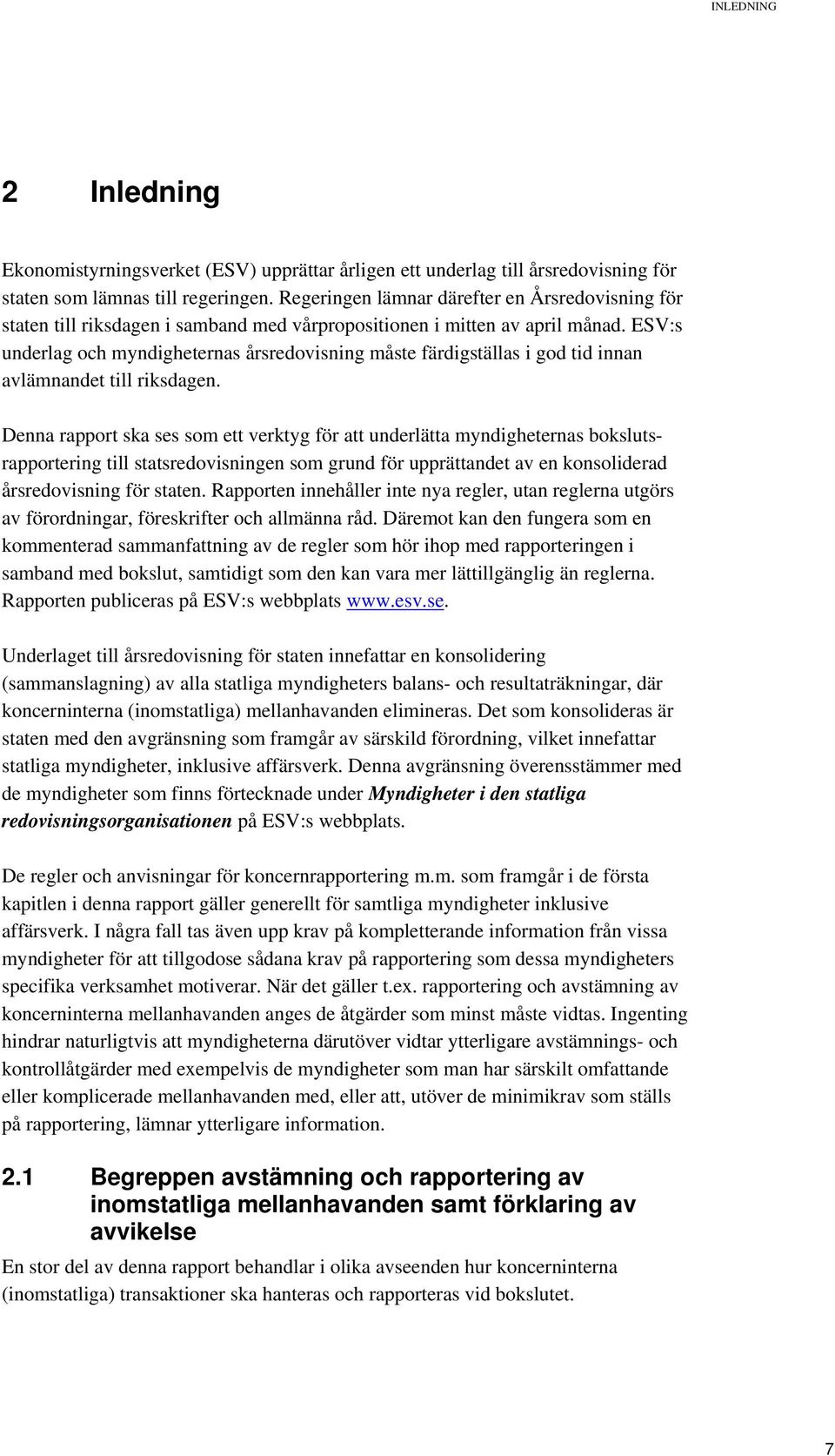 ESV:s underlag och myndigheternas årsredovisning måste färdigställas i god tid innan avlämnandet till riksdagen.