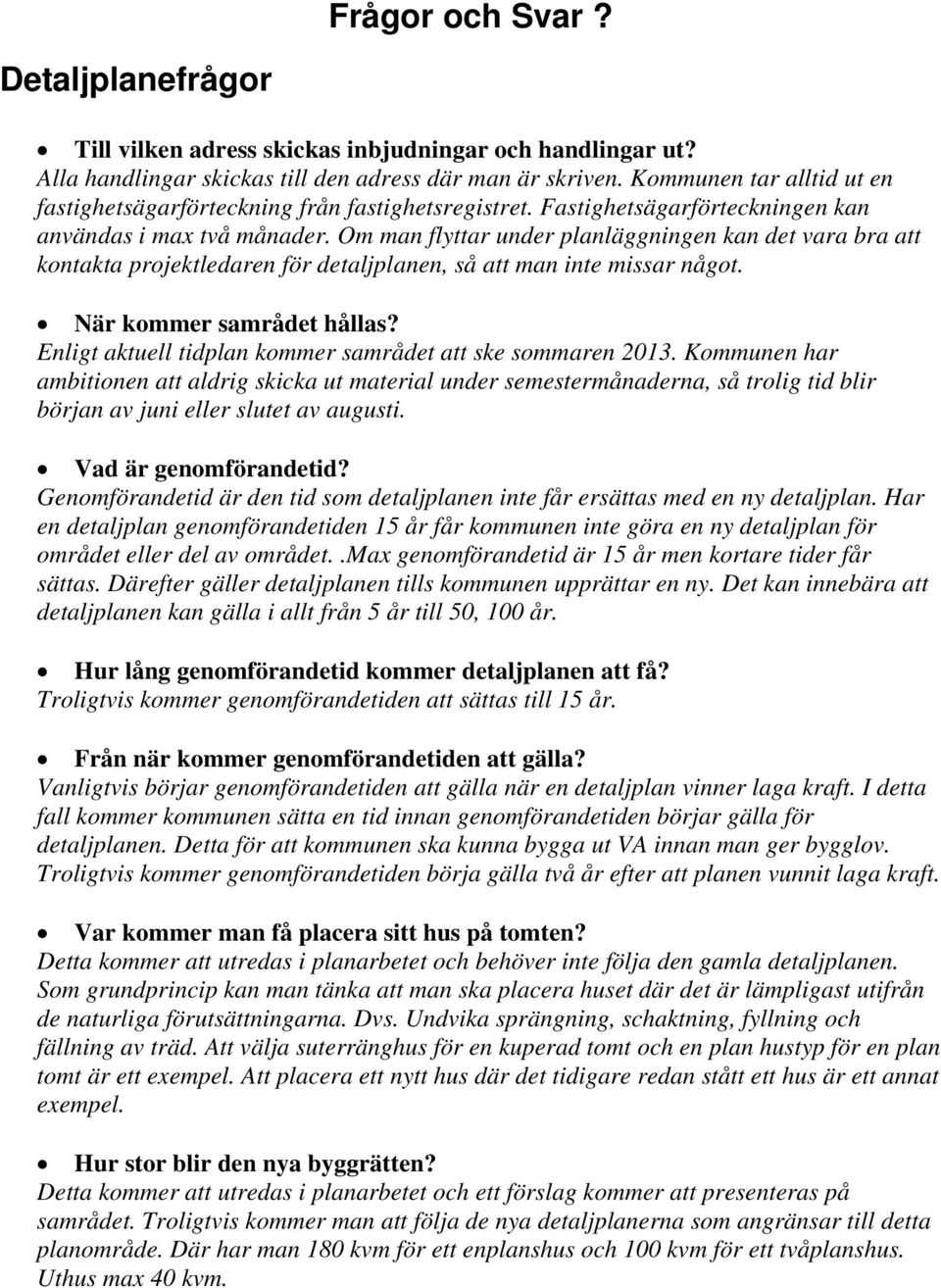 Om man flyttar under planläggningen kan det vara bra att kontakta projektledaren för detaljplanen, så att man inte missar något. När kommer samrådet hållas?