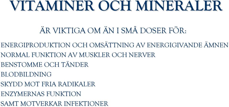 FUNKTION AV MUSKLER OCH NERVER BENSTOMME OCH TÄNDERT BLODBILDNING