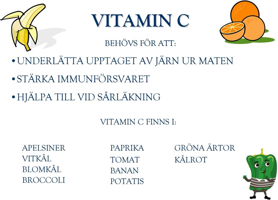 SÅRLÄKNING VITAMIN C FINNS I: APELSINER VITKÅL