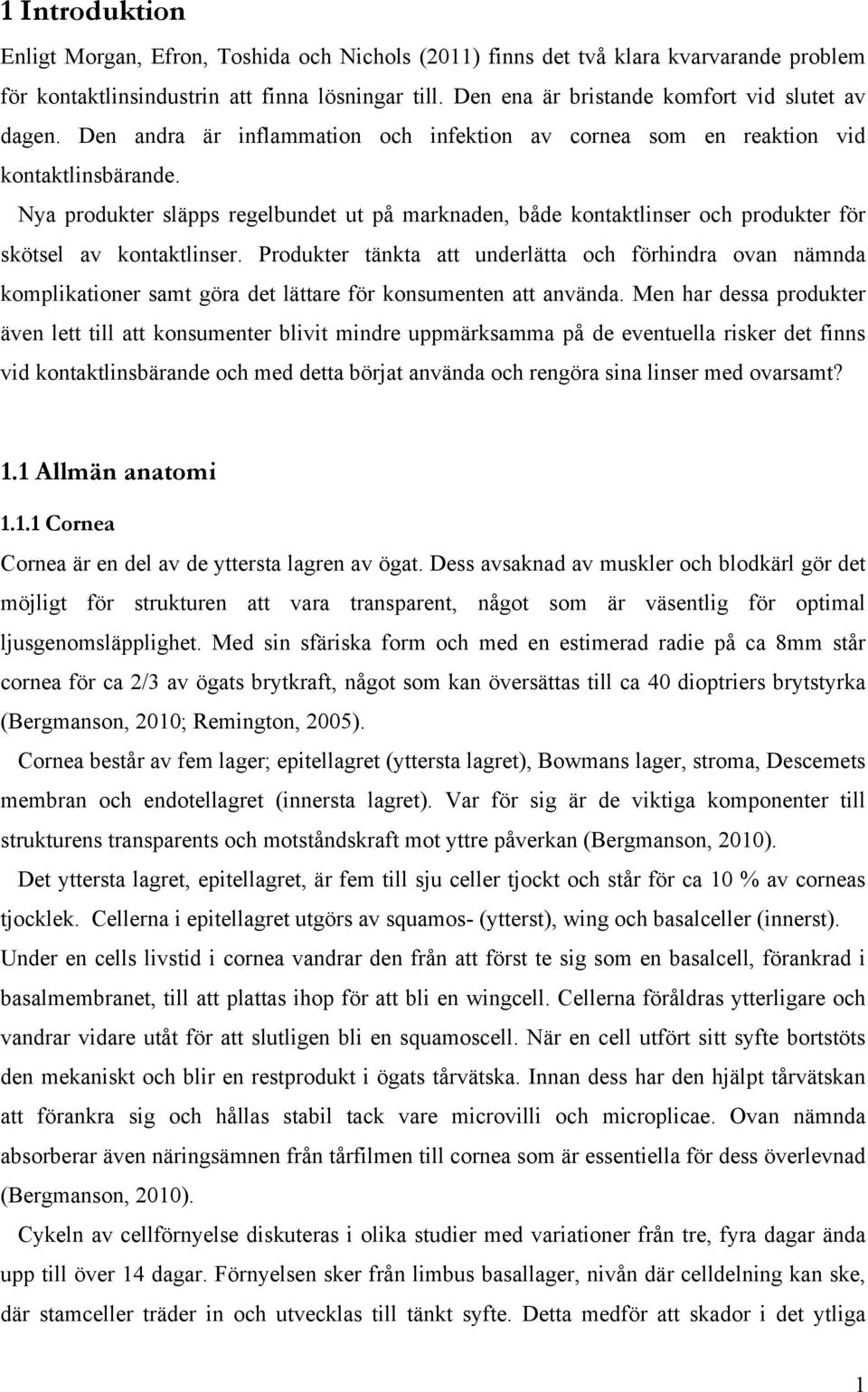 Nya produkter släpps regelbundet ut på marknaden, både kontaktlinser och produkter för skötsel av kontaktlinser.