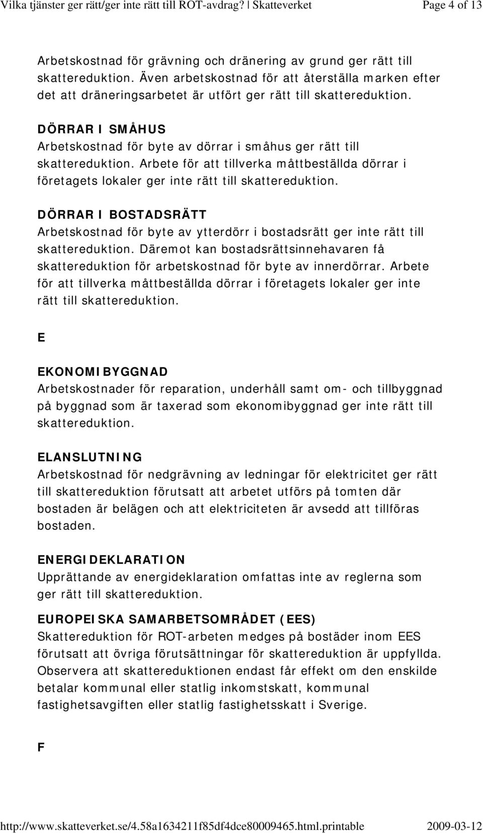 i bostadsrätt ger inte rätt till Däremot kan bostadsrättsinnehavaren få skattereduktion för arbetskostnad för byte av innerdörrar.