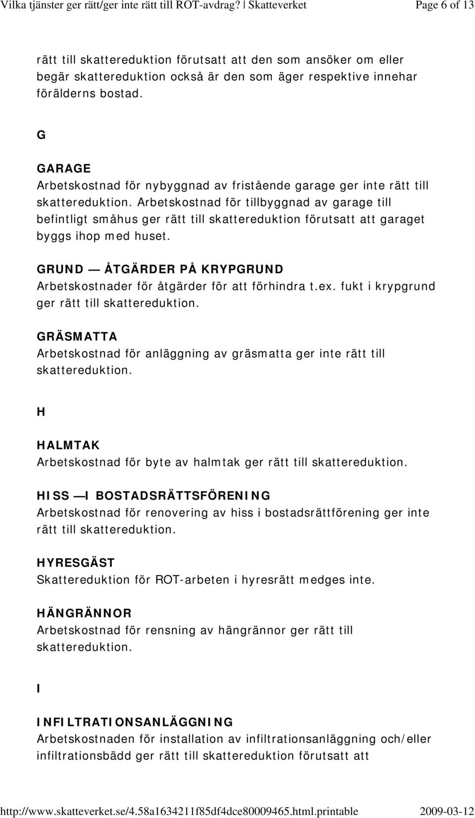 ihop med huset. GRUND ÅTGÄRDER PÅ KRYPGRUND Arbetskostnader för åtgärder för att förhindra t.ex.