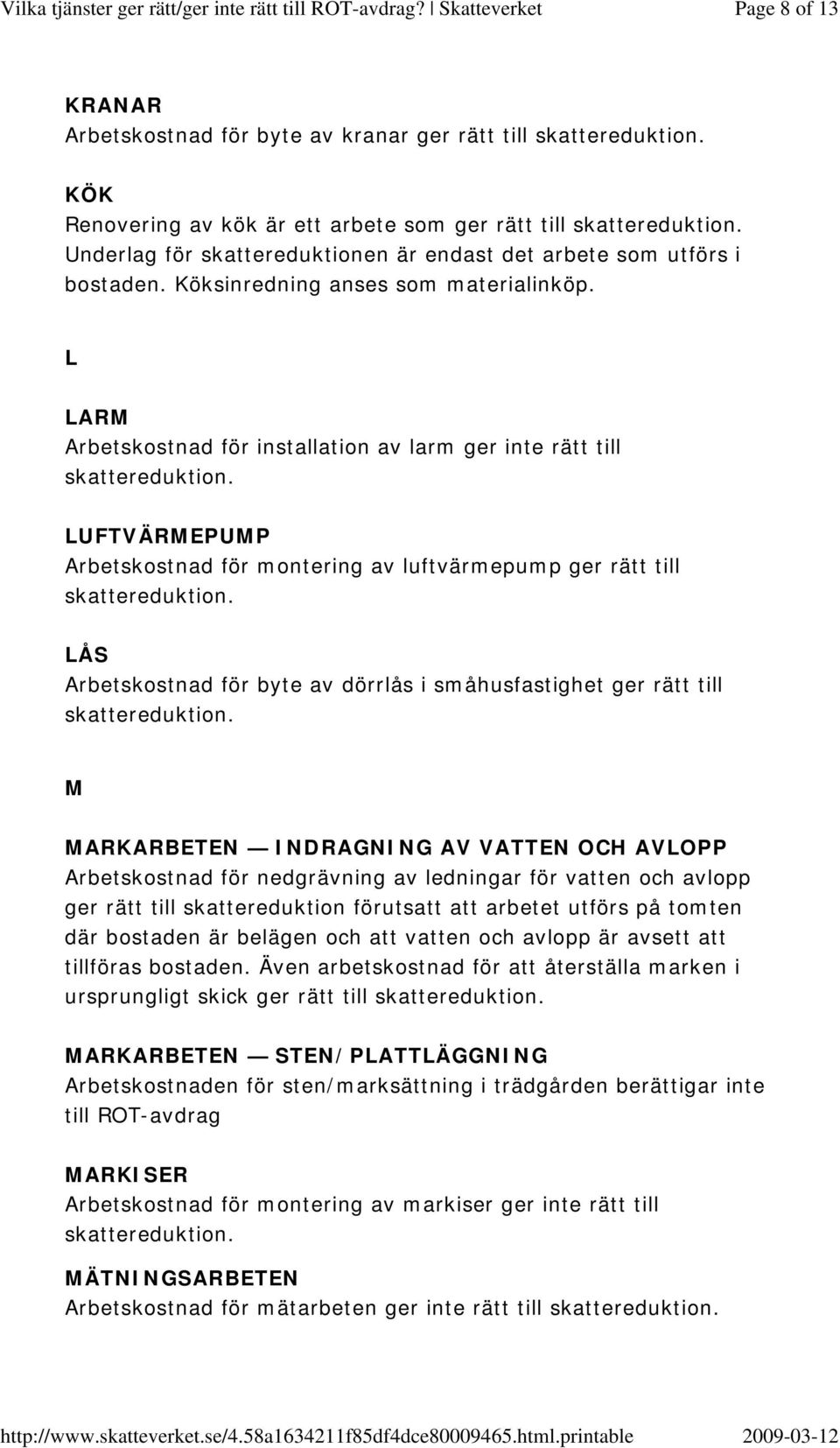 L LARM Arbetskostnad för installation av larm ger inte rätt till LUFTVÄRMEPUMP Arbetskostnad för montering av luftvärmepump ger rätt till LÅS Arbetskostnad för byte av dörrlås i småhusfastighet ger