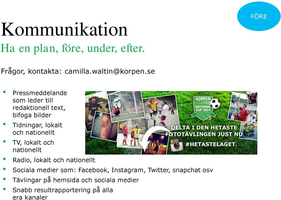 nationellt TV, lokalt och nationellt Radio, lokalt och nationellt Sociala medier som: Facebook,