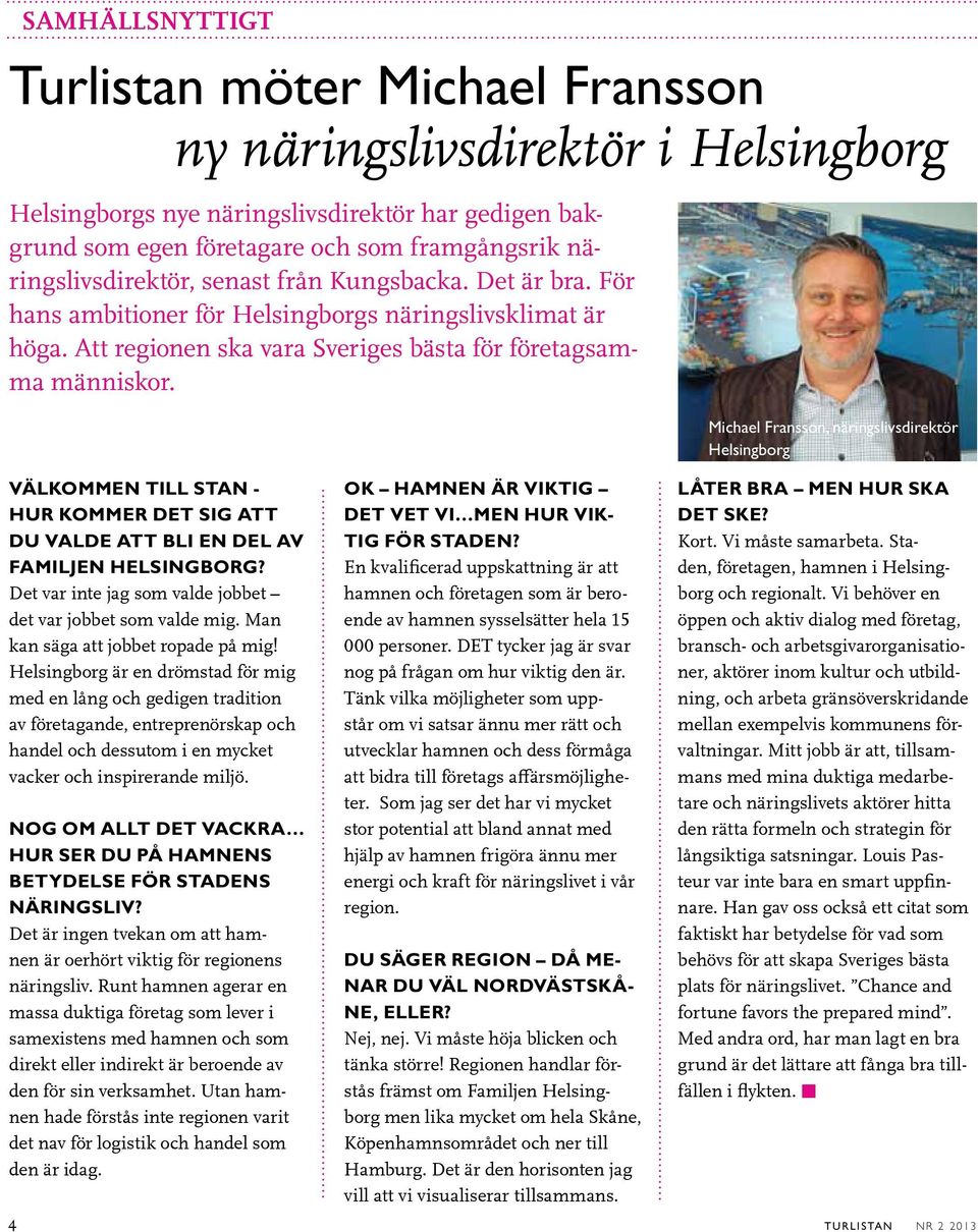 Michael Fransson, näringslivsdirektör Helsingborg Välkommen till stan - hur kommer det sig att du valde att bli en del av Familjen Helsingborg?
