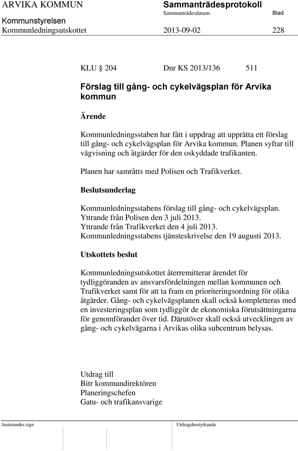 Kommunledningsstabens förslag till gång- och cykelvägsplan. Yttrande från Polisen den 3 juli 2013. Yttrande från Trafikverket den 4 juli 2013.