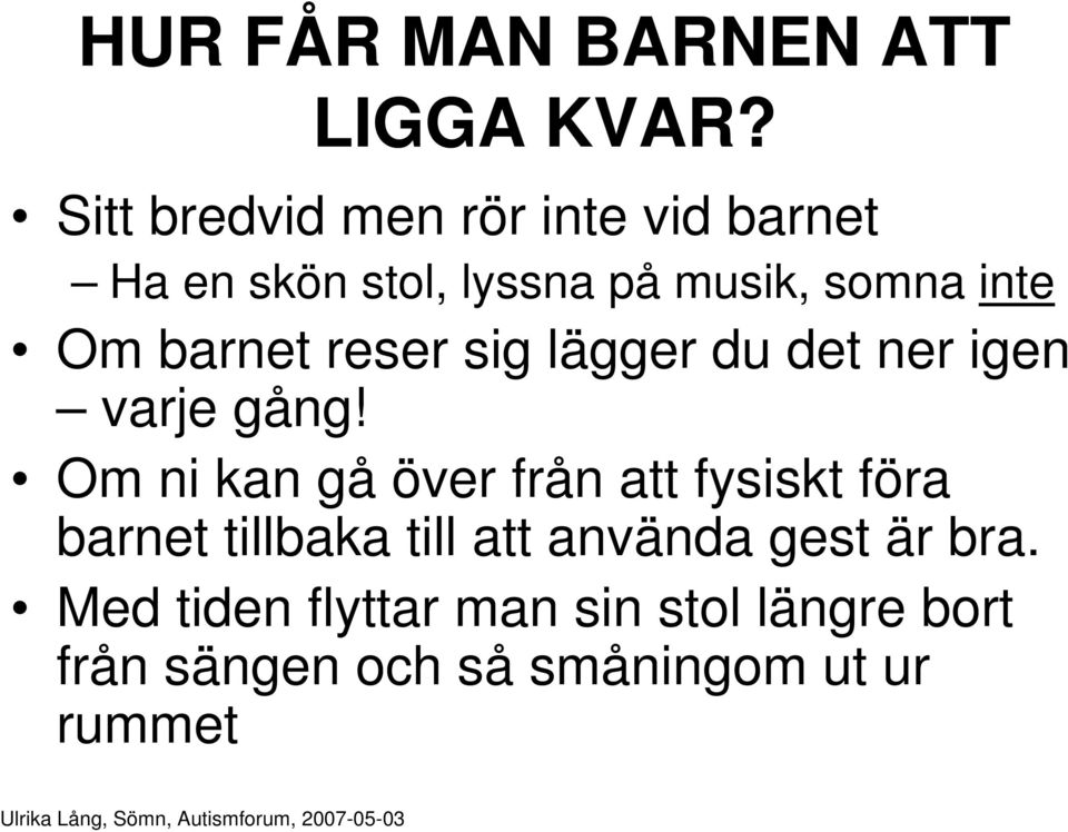 barnet reser sig lägger du det ner igen varje gång!