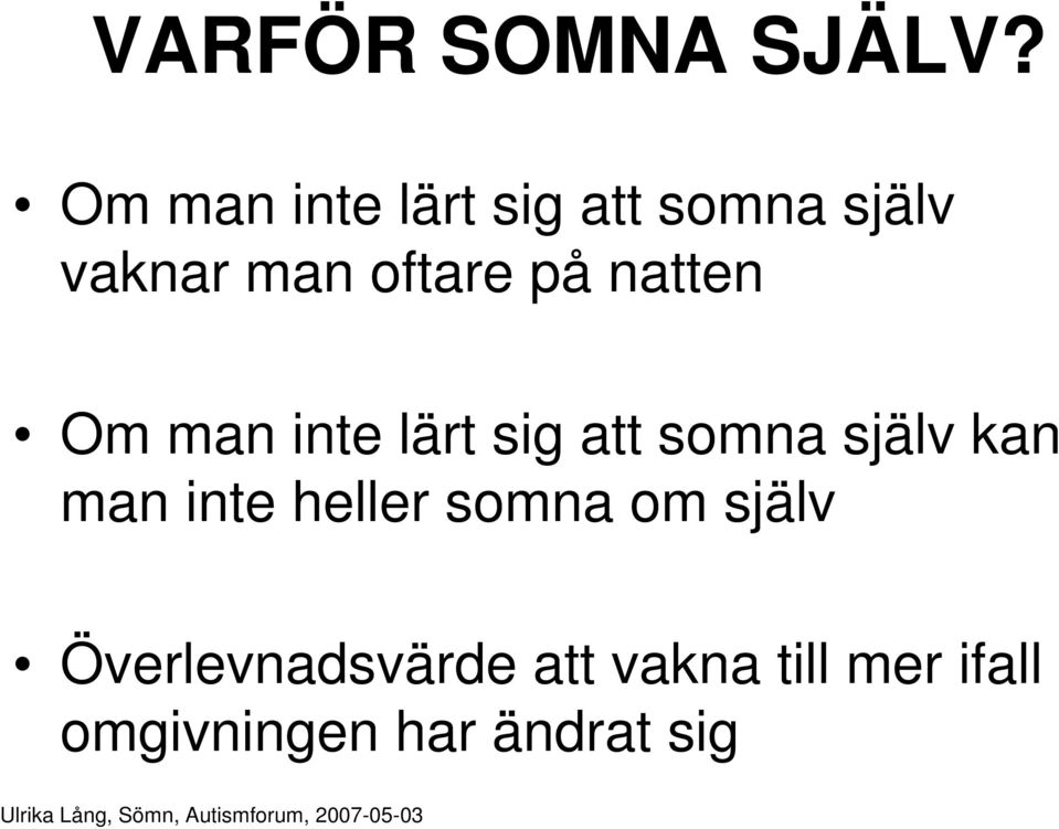 på natten Om man inte lärt sig att somna själv kan man