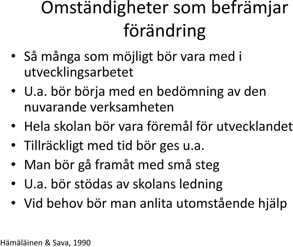 Hela skolan bör vara föremål för utvecklandet Tillräckligt med tid bör ges u.a. Man bör gå framåt med små steg U.