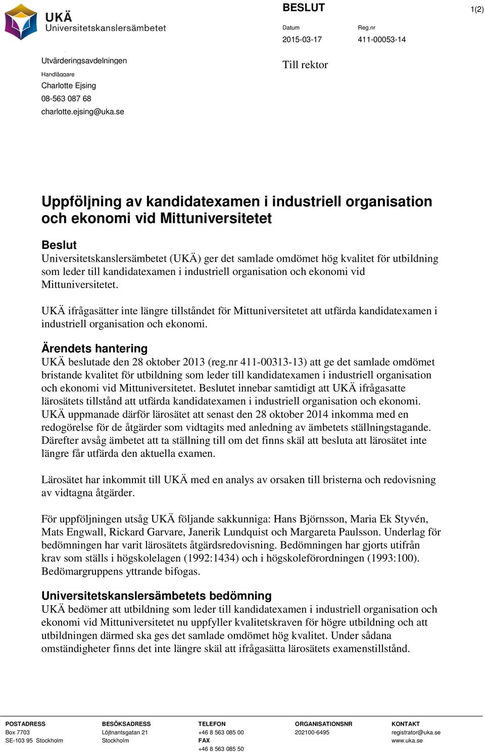 som leder till kandidatexamen i industriell organisation och ekonomi vid Mittuniversitetet.