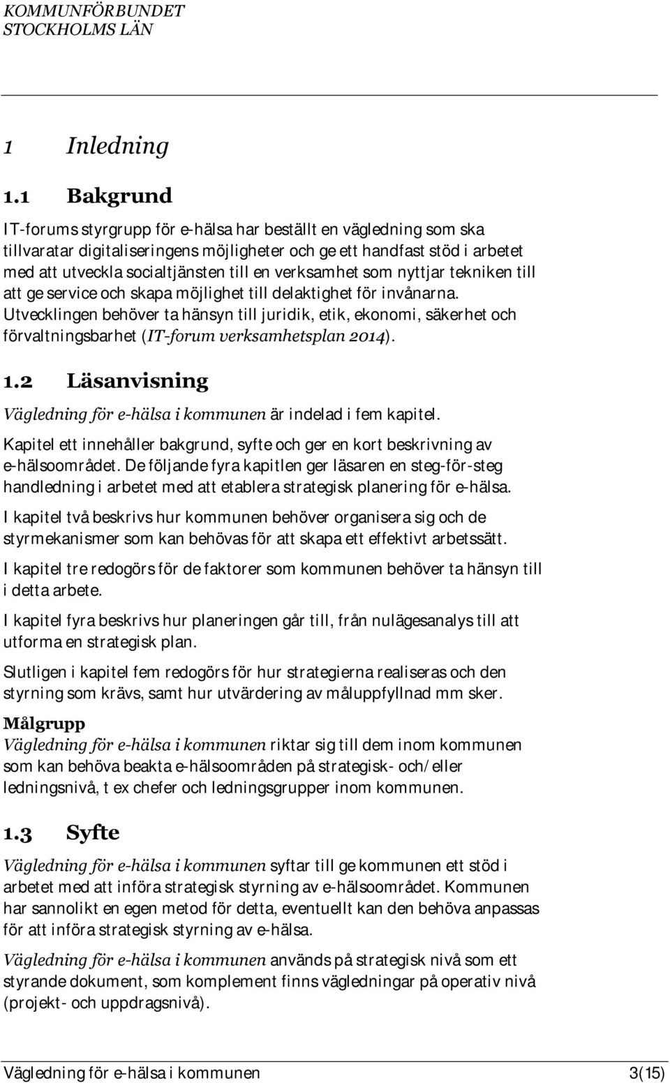 verksamhet som nyttjar tekniken till att ge service och skapa möjlighet till delaktighet för invånarna.