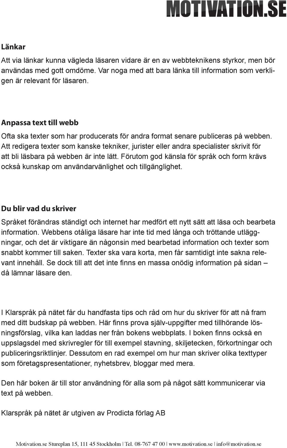 Att redigera texter som kanske tekniker, jurister eller andra specialister skrivit för att bli läsbara på webben är inte lätt.