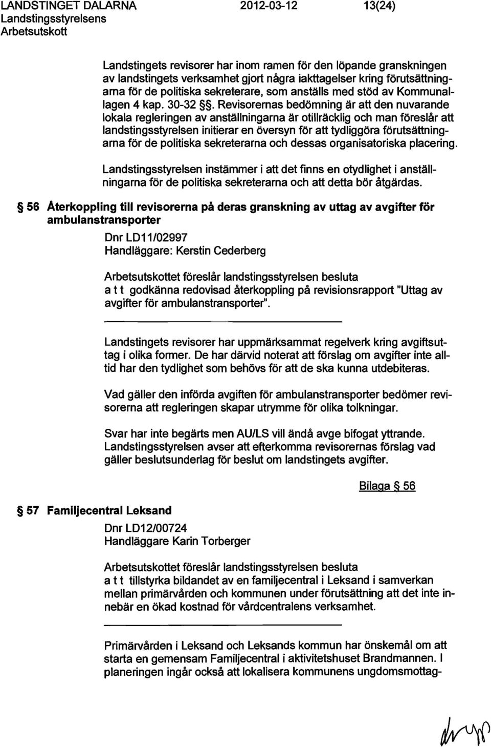 Revisorernas bedömning är att den nuvarande lokala regleringen av anställningarna är otillräcklig och man föreslår att landstingsstyrelsen initierar en översyn för att tydliggöra förutsättningarna