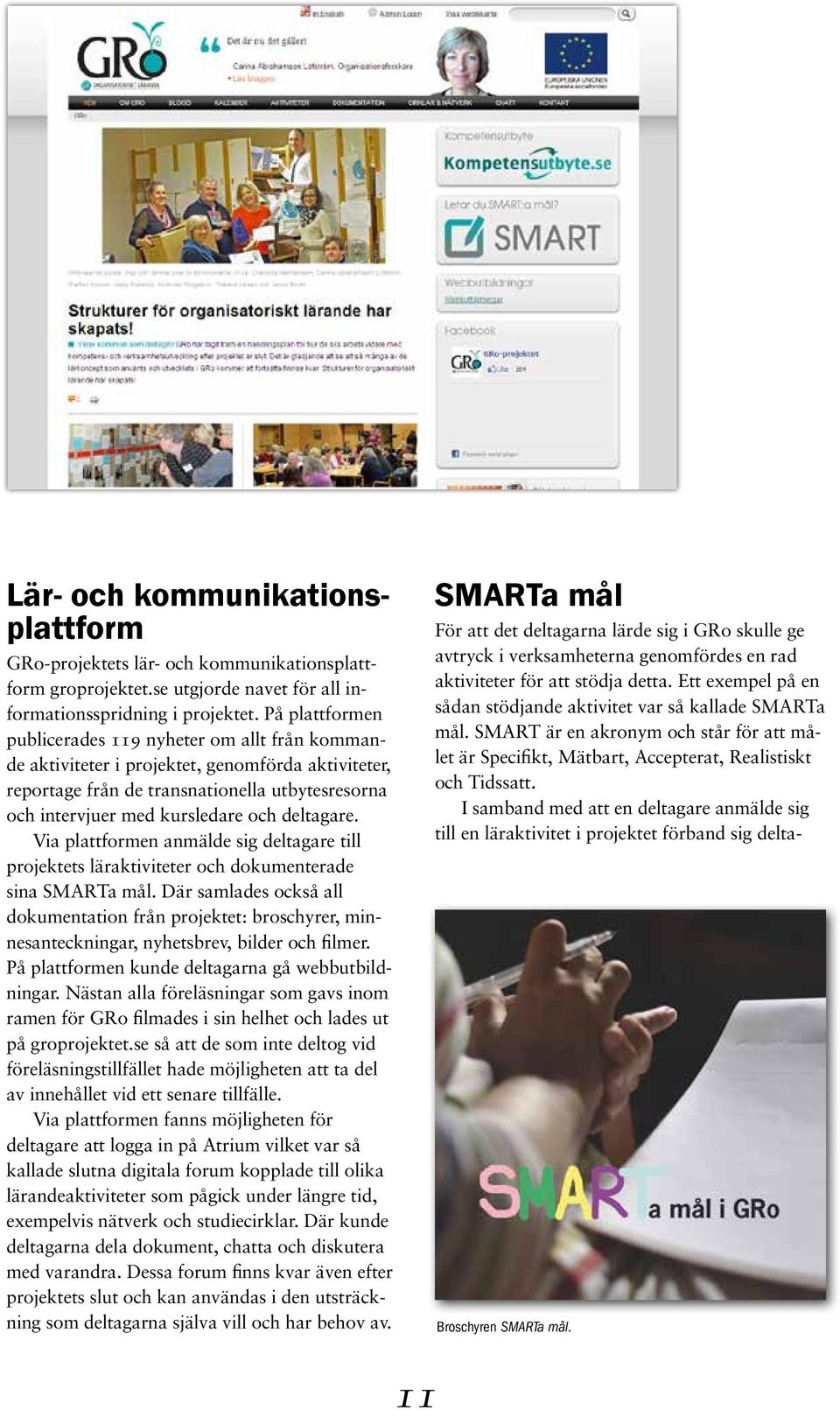 deltagare. Via plattformen anmälde sig deltagare till projektets läraktiviteter och dokumenterade sina SMARTa mål.