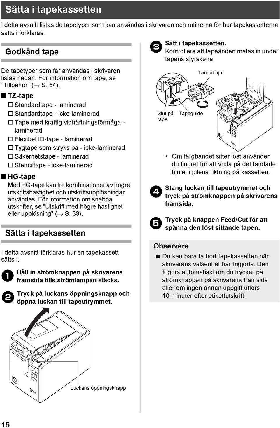 TZ-tape Standardtape - laminerad Standardtape - icke-laminerad Tape med kraftig vidhäftningsförmåga - laminerad Flexibel ID-tape - laminerad Tygtape som stryks på - icke-laminerad Säkerhetstape -