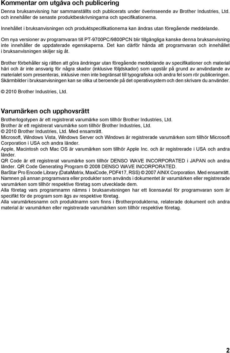 Om nya versioner av programvaran till PT-9700PC/9800PCN blir tillgängliga kanske denna bruksanvisning inte innehåller de uppdaterade egenskaperna.