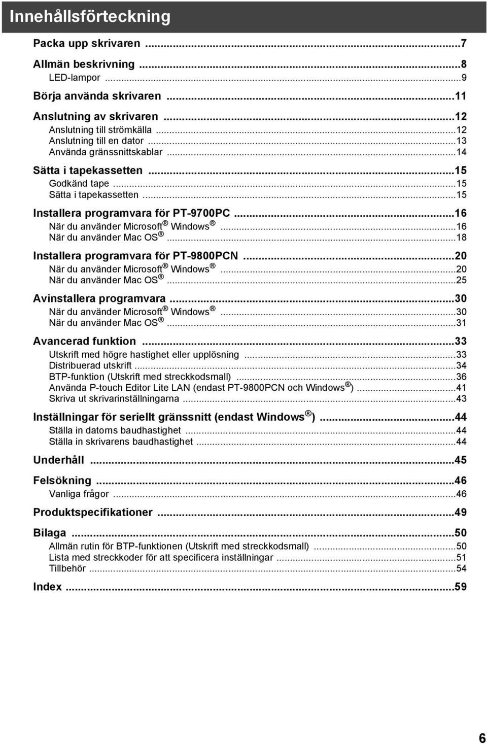 ..16 När du använder Mac OS...18 Installera programvara för PT-9800PCN...20 När du använder Microsoft Windows...20 När du använder Mac OS...25 Avinstallera programvara.