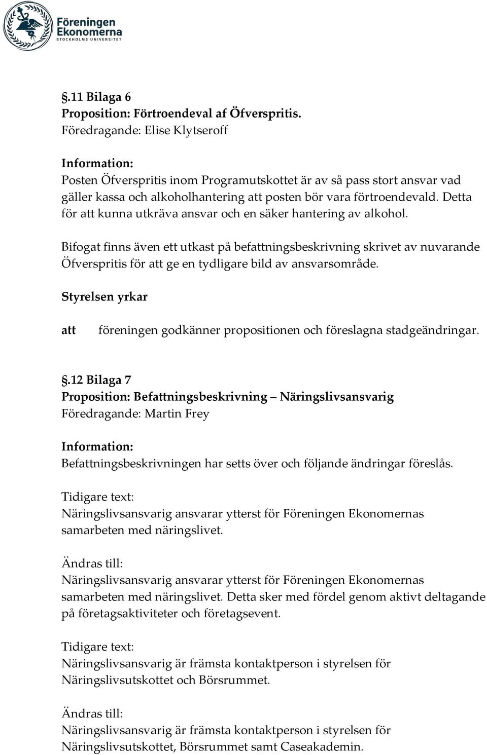 Detta för kunna utkräva ansvar och en säker hantering av alkohol. Bifogat finns även ett utkast på befningsbeskrivning skrivet av nuvarande Öfverspritis för ge en tydligare bild av ansvarsområde.