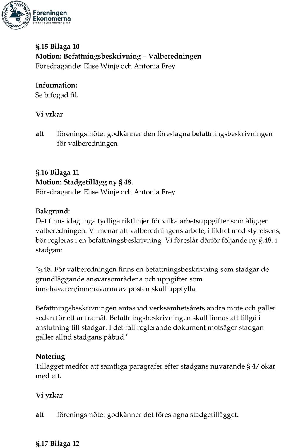 Föredragande: Elise Winje och Antonia Frey Det finns idag inga tydliga riktlinjer för vilka arbetsuppgifter som åligger valberedningen.