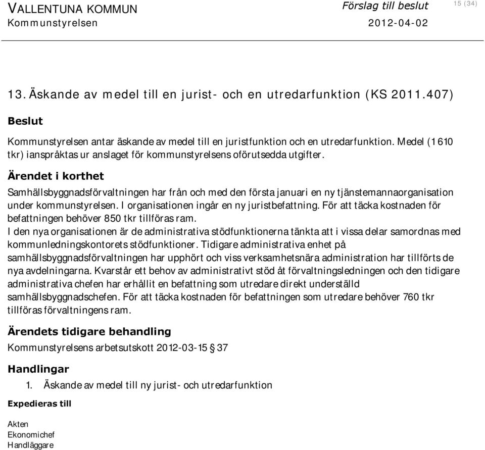 Ärendet i korthet Samhällsbyggnadsförvaltningen har från och med den första januari en ny tjänstemannaorganisation under kommunstyrelsen. I organisationen ingår en ny juristbefattning.