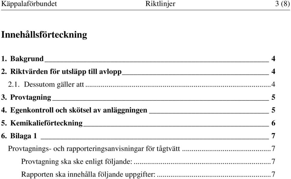 Egenkontroll och skötsel av anläggningen 5 5. Kemikalieförteckning 6 6.